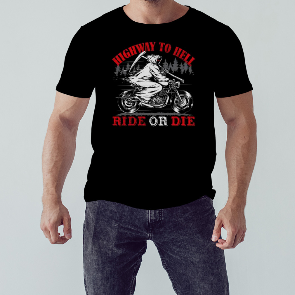 Death Highway To Hell Ride Or Die Shirt