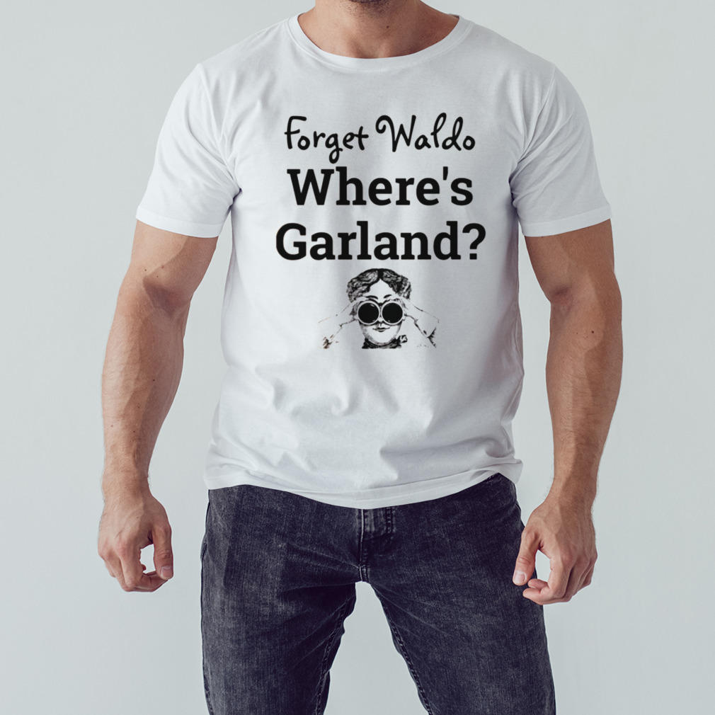 Forget Waldo Where’s Garland shirt