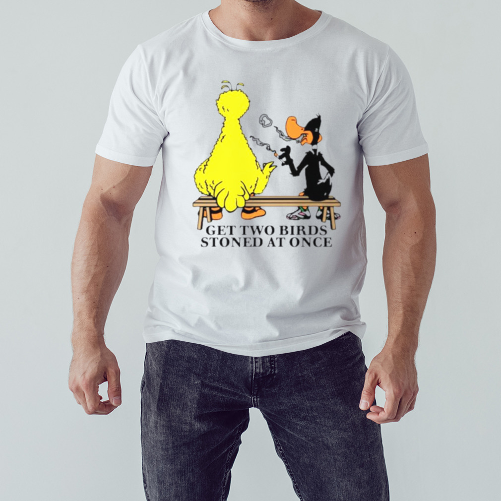 Get two birds stoned at once shirt