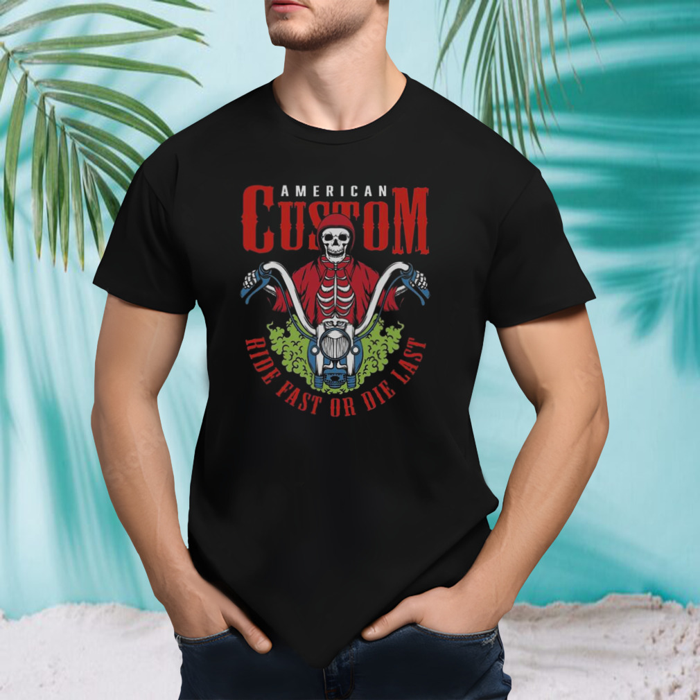 Skeleton American Custom Ride Fast Or Die Last Shirt