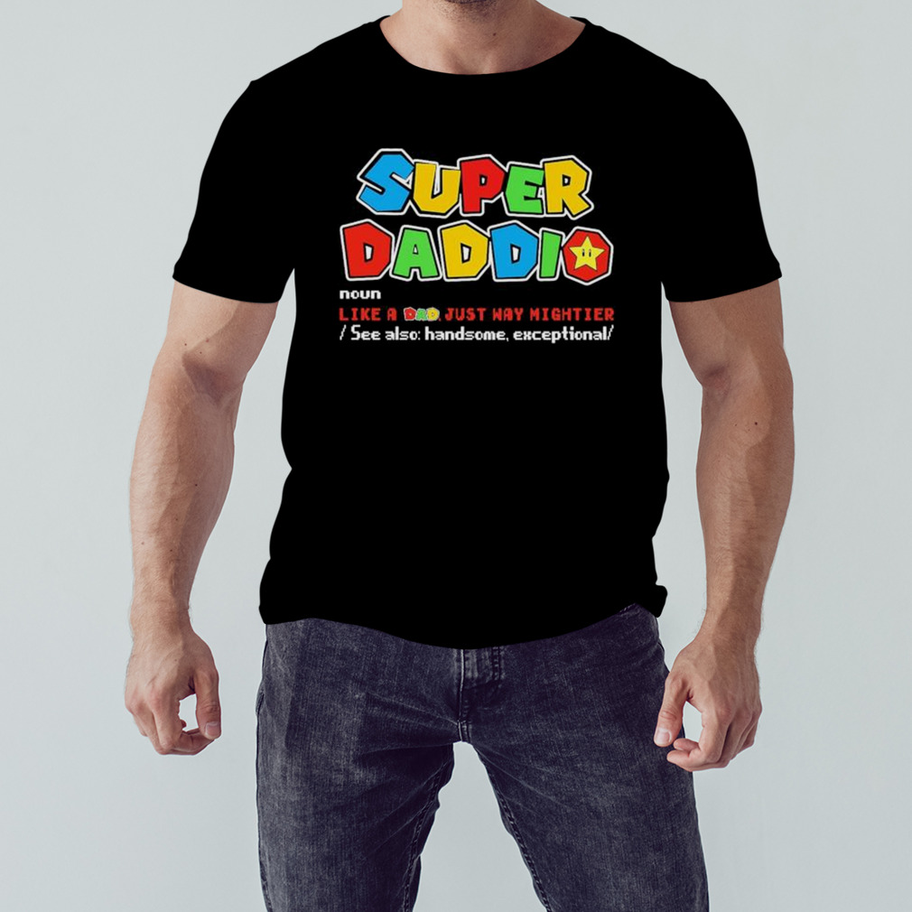 Super Daddio Noun Like A Dad Just Way Mightier shirt 1 Unisex tshirt