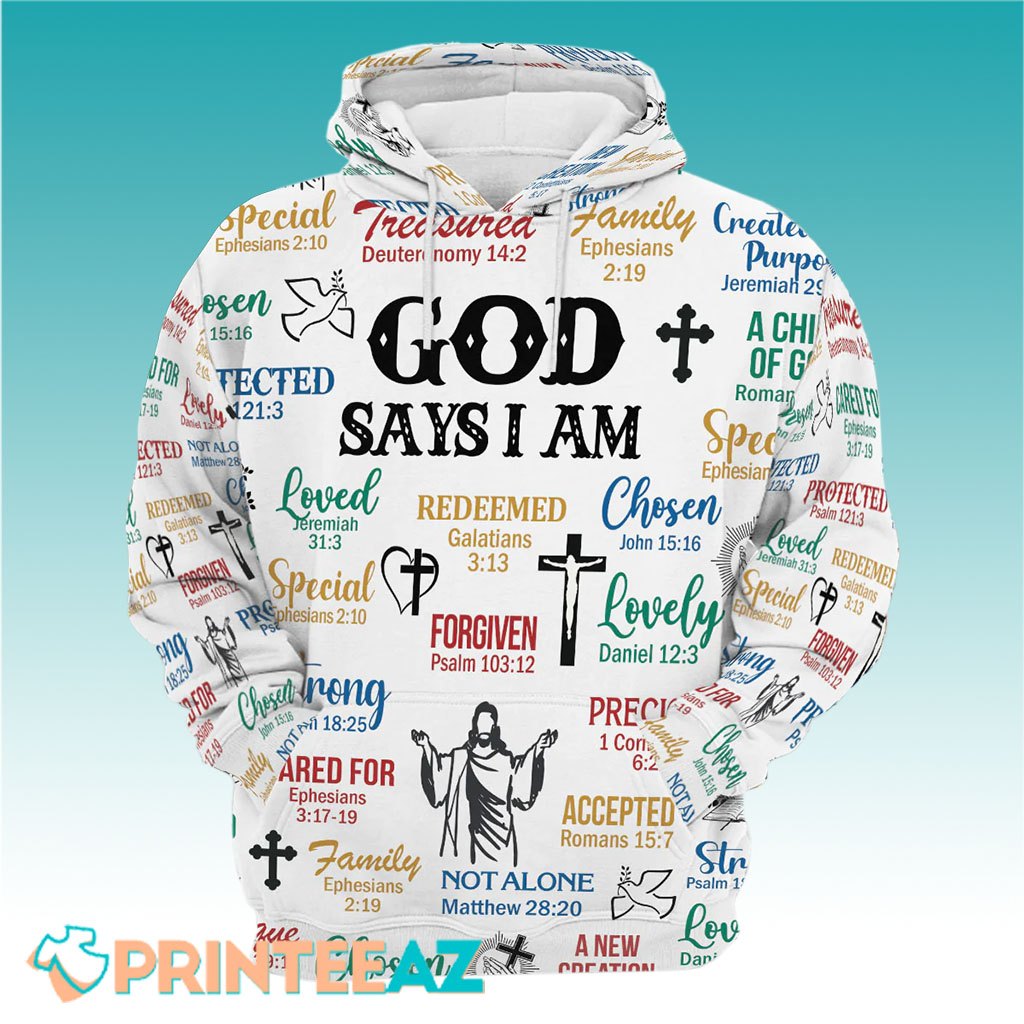 God Say I Am Bible Verse Christian Hoodies, Zip Hoodies, Kid Hoodies, T-Shirts 3D For Men - PrinteeAZ