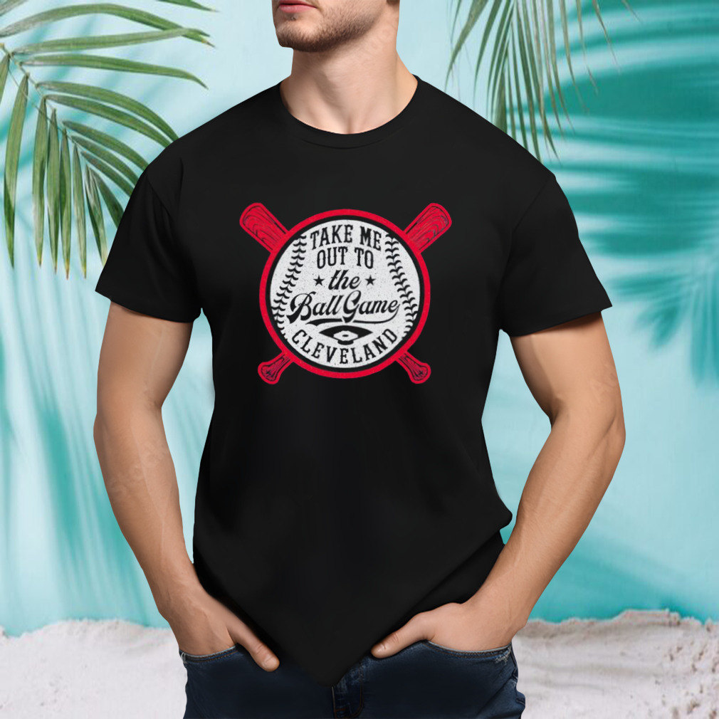 Take me out to the ball game Cleveland Baseball shirt