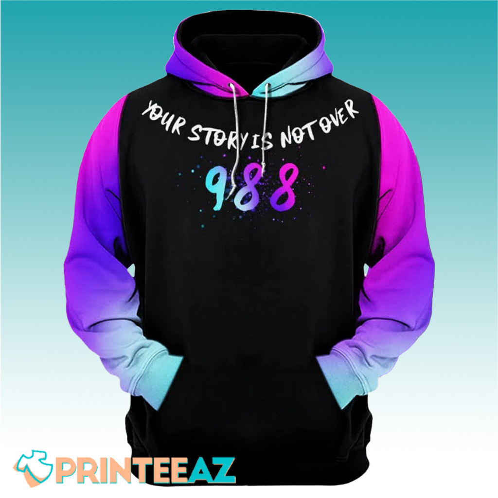 Your Story Is Not Over Suicide 988 Awareness 3D Hoodie