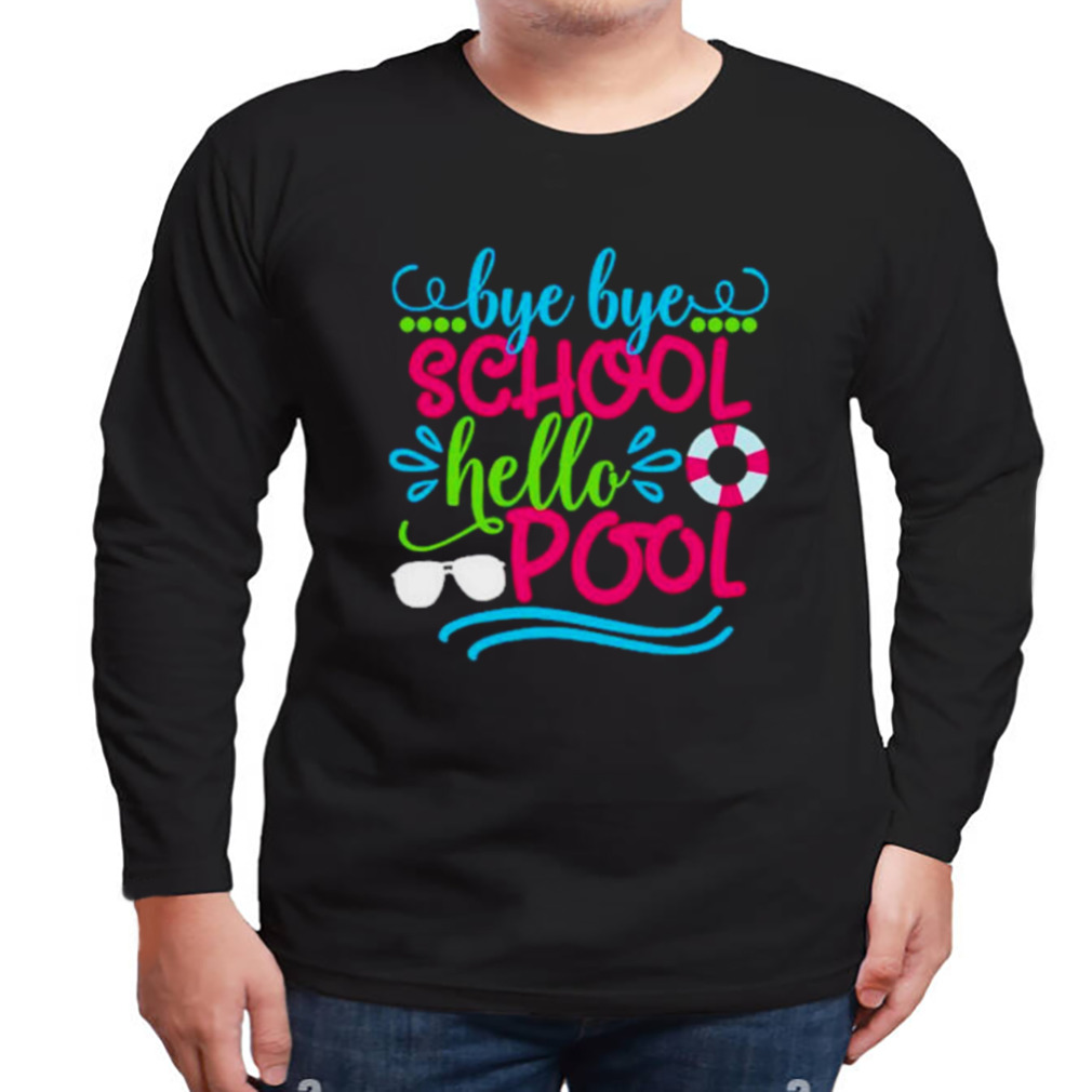 Bye bye school pool cute shirt - Wow Tshirt Store Online