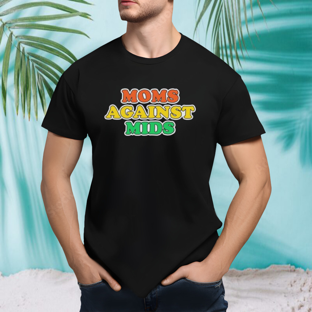 Moms Against Mids shirt