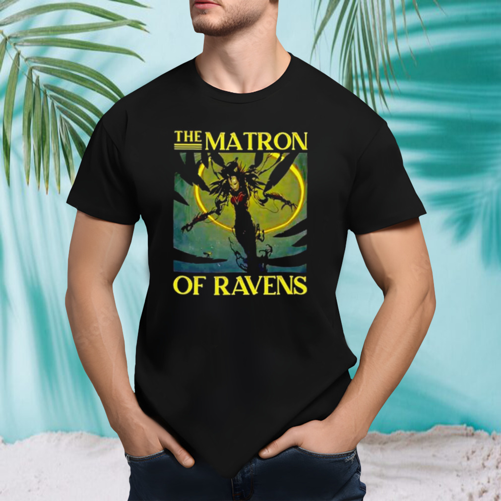 The Matron of Ravens shirt