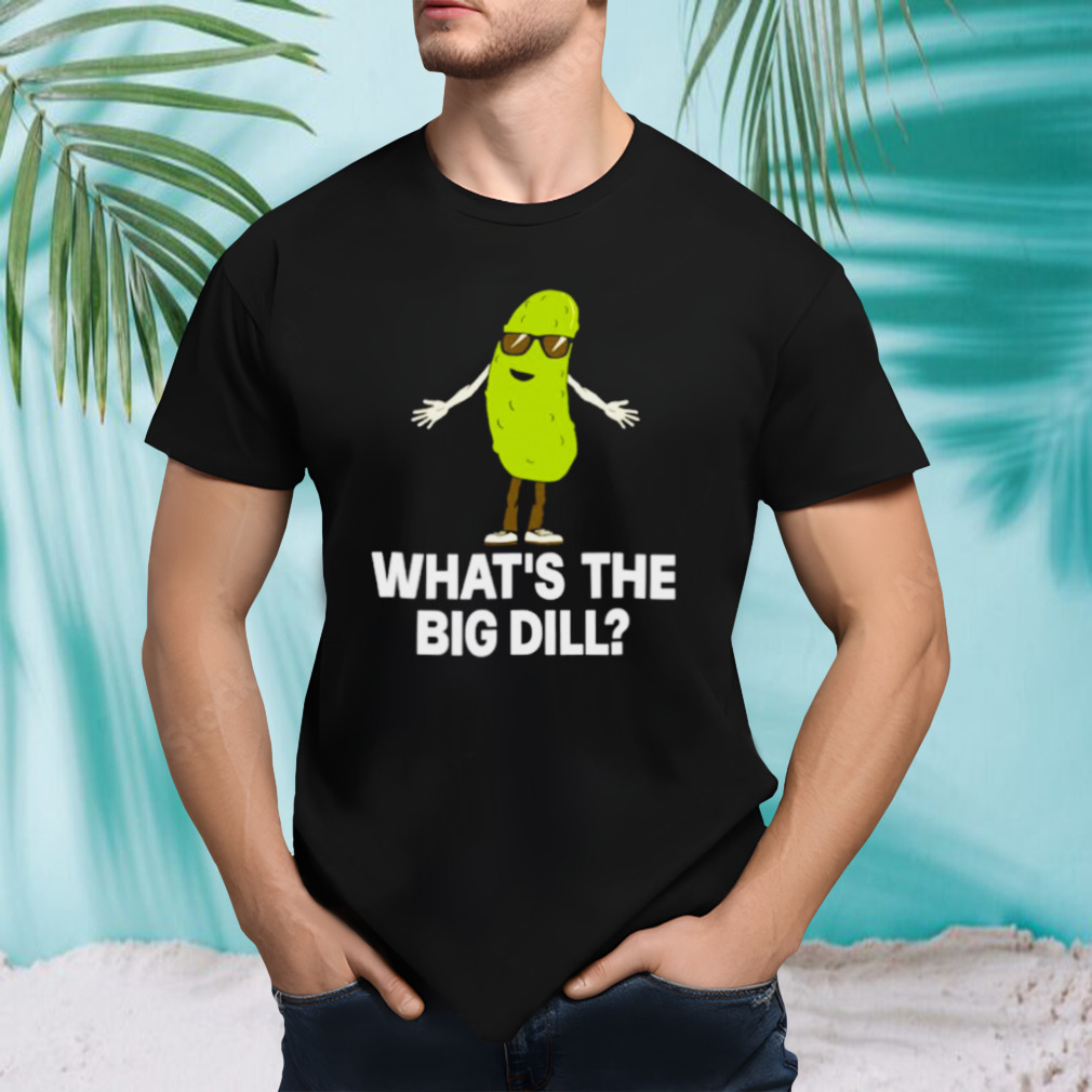 What’s the big dill shirt