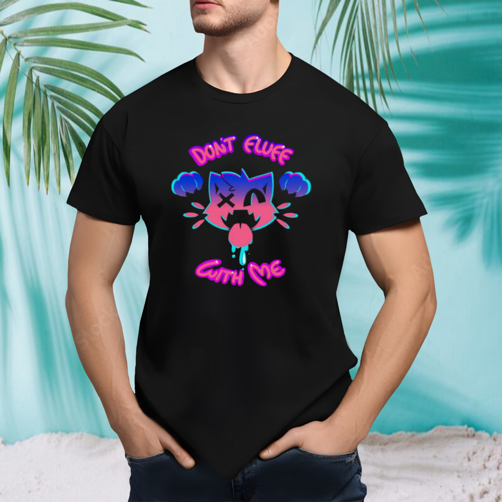 Don’t Fluff With Me Cats Lovers shirt