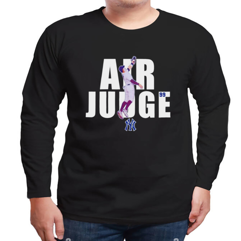 New York Yankees Air Judge 99 Shirt, hoodie, sweater and long sleeve