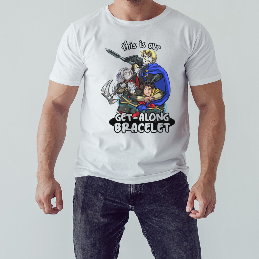 Get Along Bracelet Fire Emblem shirt