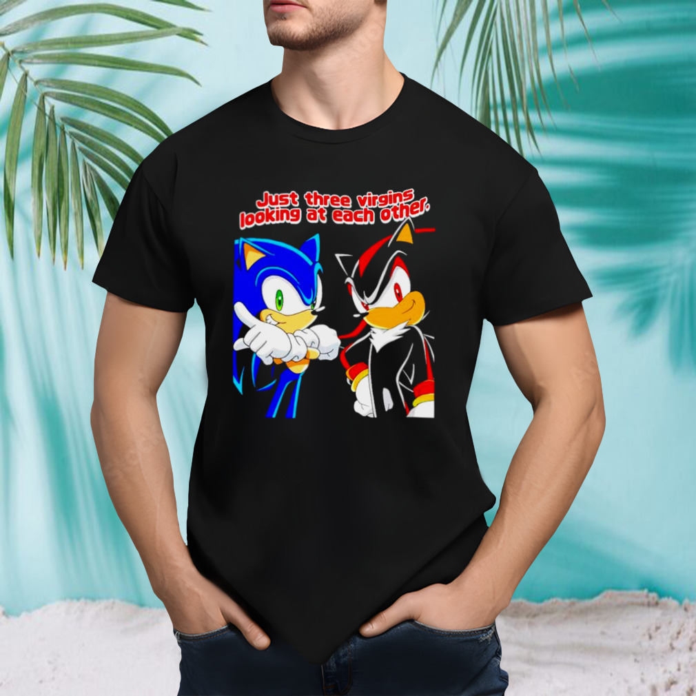 Sonic Just three virgins looking at each other shirt