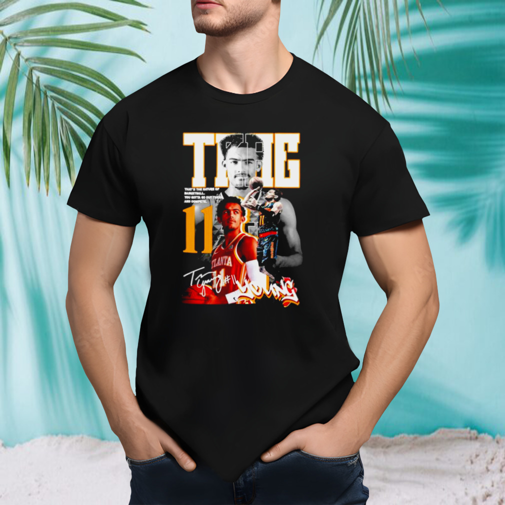 Trae Young that’s the nature of Basketball shirt