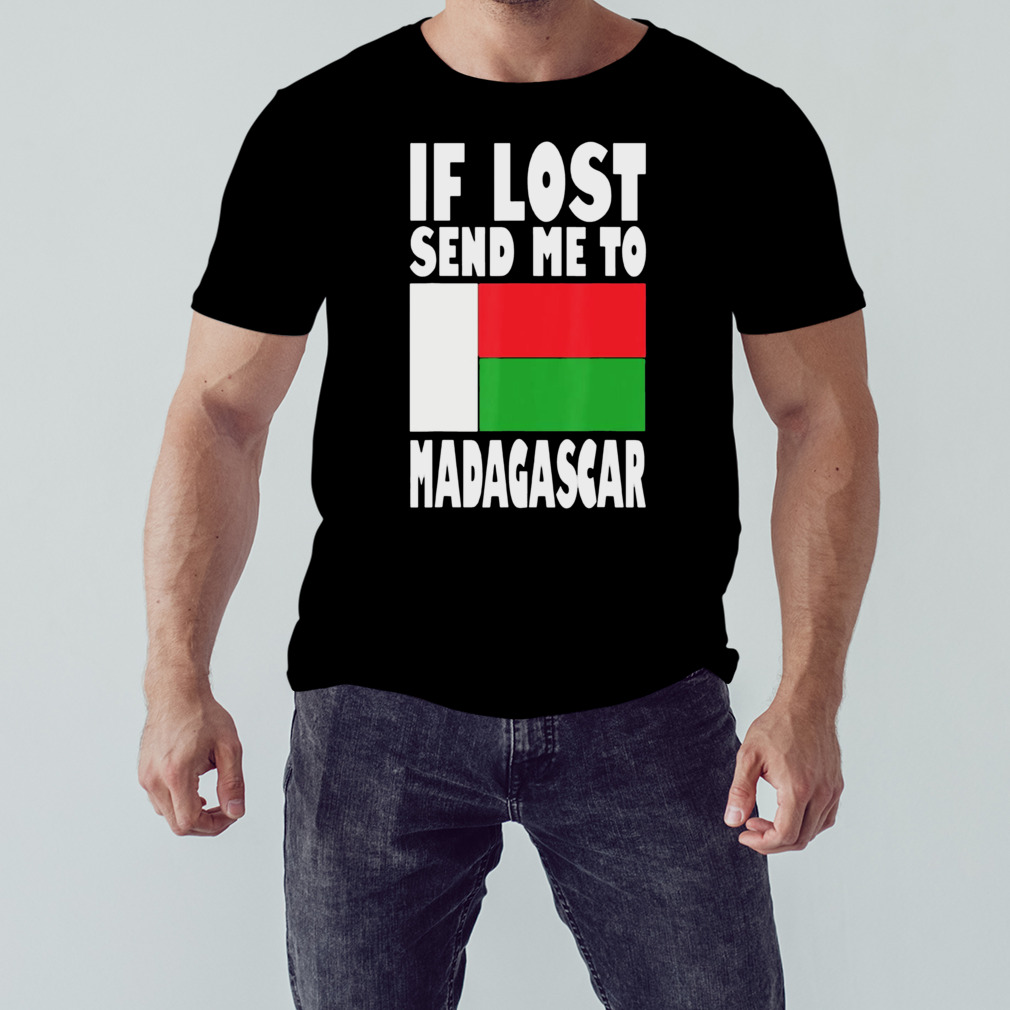 Flag Design If Lost Send Me To Madagas Madagascar shirt