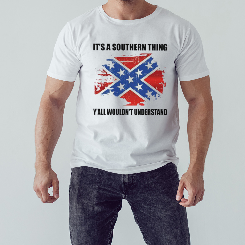It’s a southern thing y’all would’t understand shirt