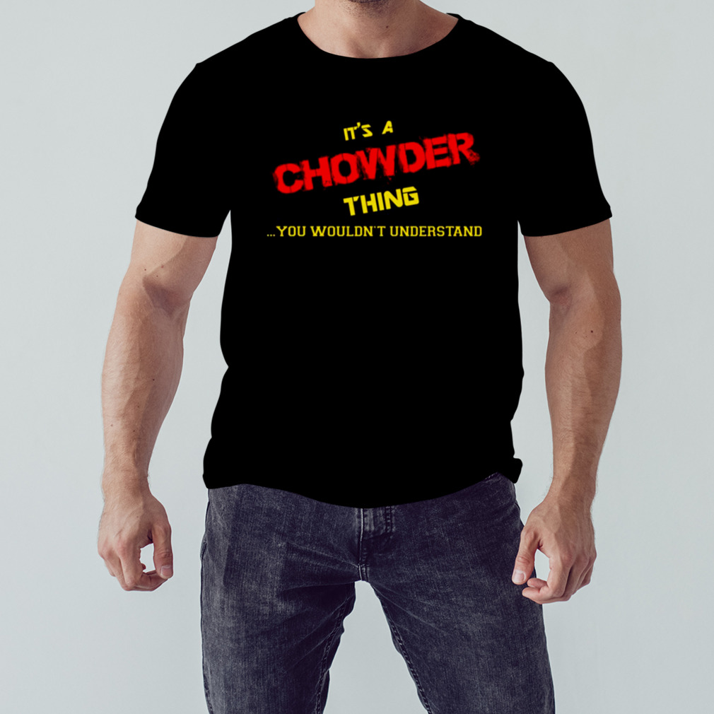 Thing You Wouldn’t Understand Chowder shirt