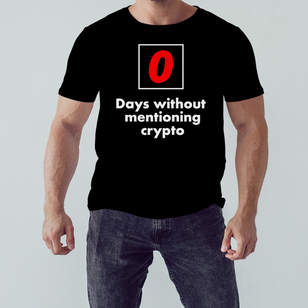 0 days without mentioning crypto shirt