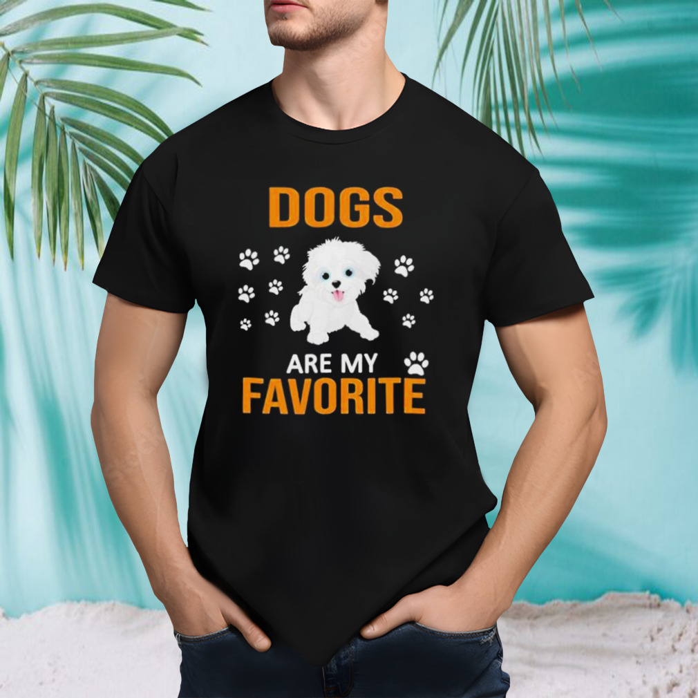 Dogs are My favorite shirt
