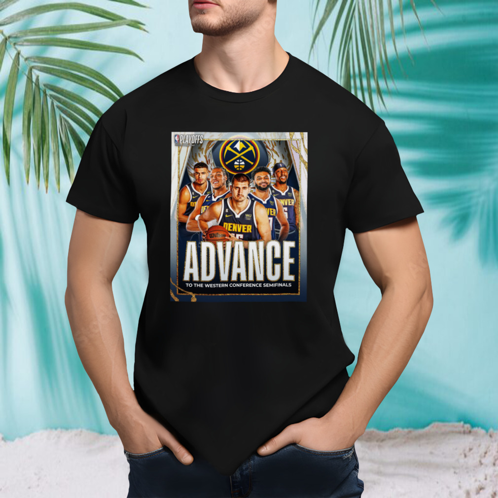 Denver Nuggets 2023 Advance To The Western Conference Semifinals shirt