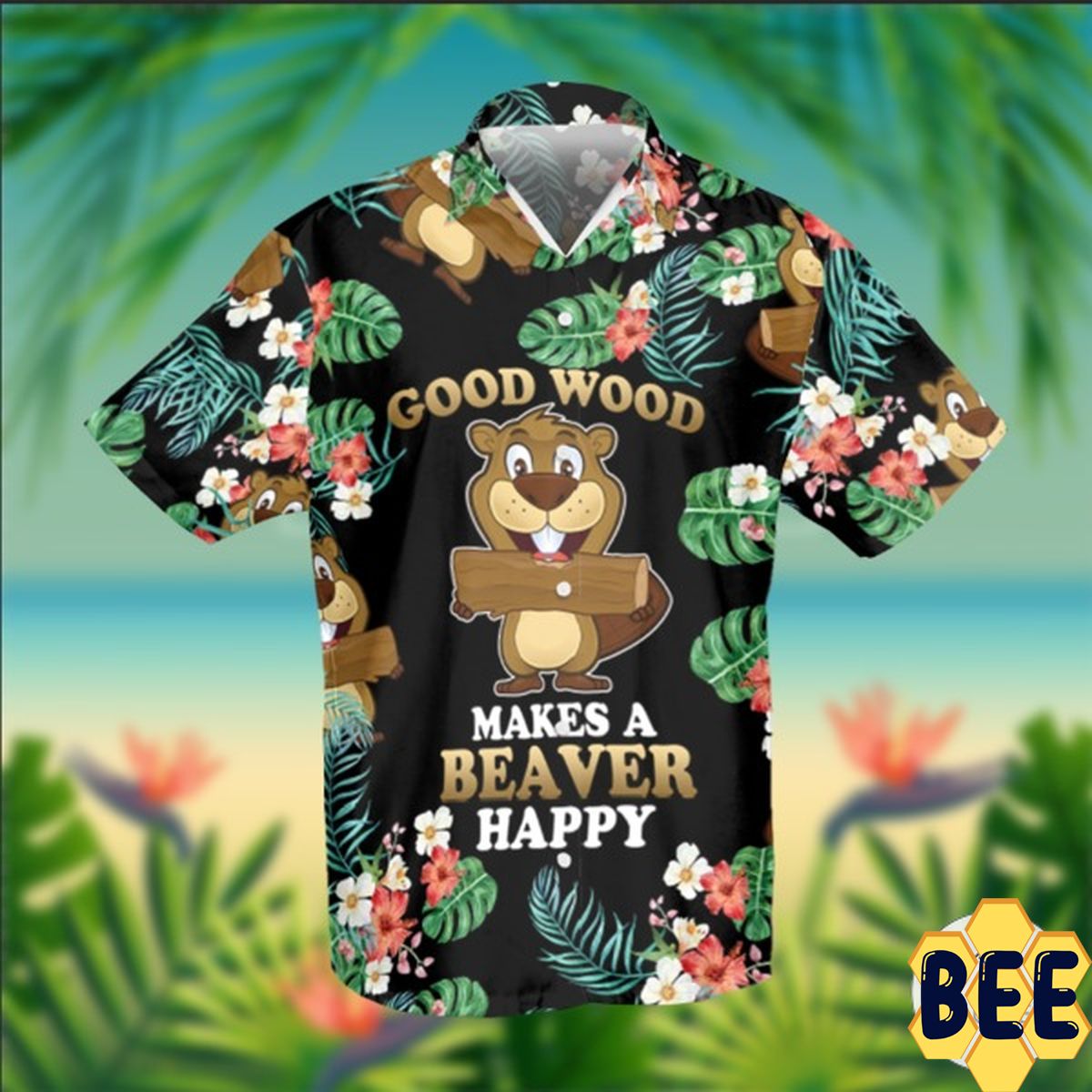 Good Wood Makes A Beaver Happy Trending Hawaiian Shirt-1