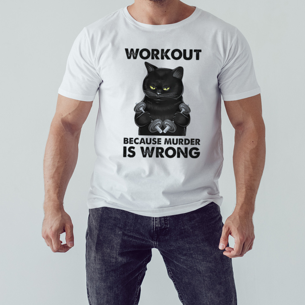 Workout Because Murder Is Wrong Black Cat Weightli shirt