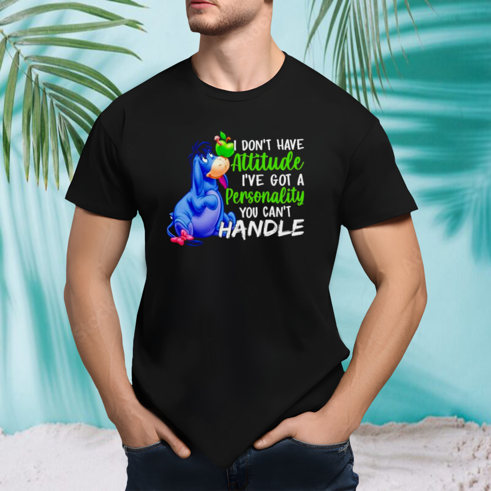 i don’t have attitude I’ve got a personality you can’t handle donkey shirt
