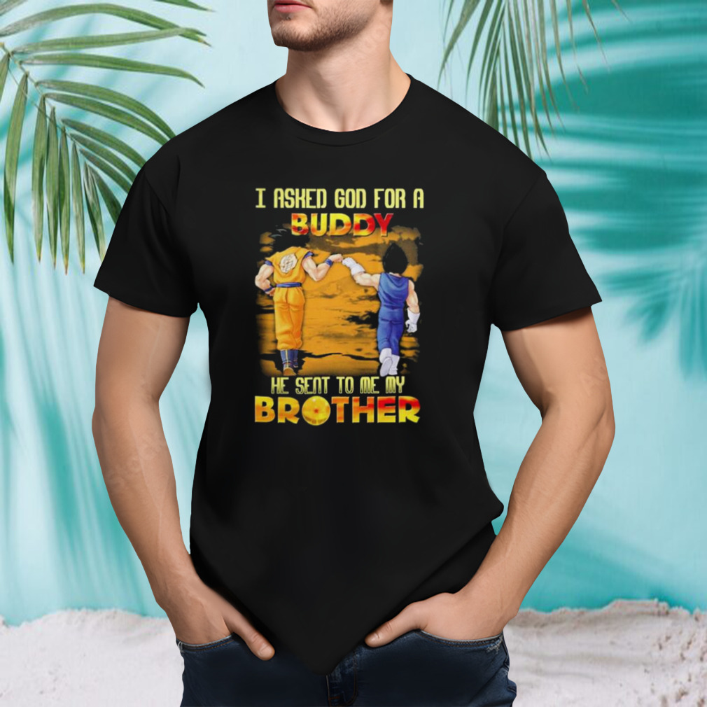 Dragon I asked god for a Buddy he sent to me my Brother 2023 shirt