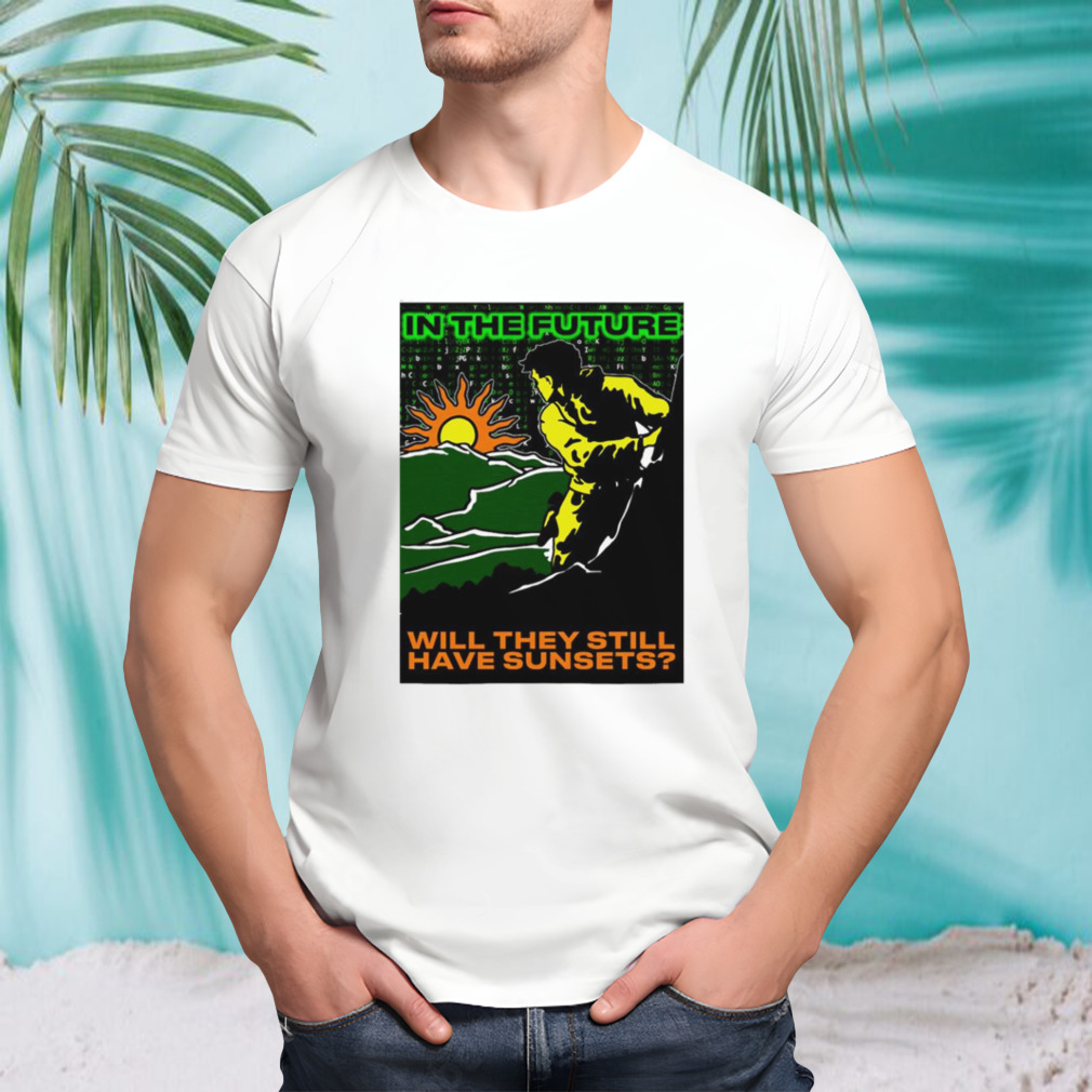 In the future will they have sunsets shirt
