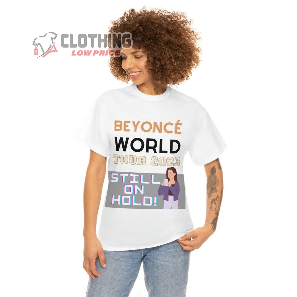 Beyonce World Tour 2023 Still On Hold Merch Beyonce Tour 2023 Dates Shirt Beyonce World Tour 2023 T-Shirt