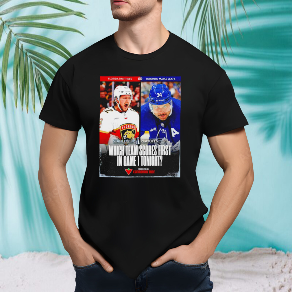 Florida Panthers vs Toronto Maple Leafs Which team scores first in game 1 tonight shirt