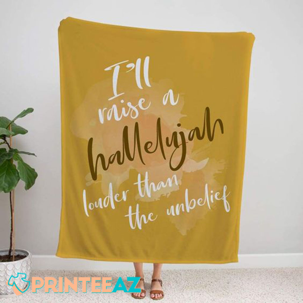 I_ll Raise A Hallelujah Louder Than The Unbelief Fleece Throw Quilt Blanket Yellow And White Text - PrinteeAZ