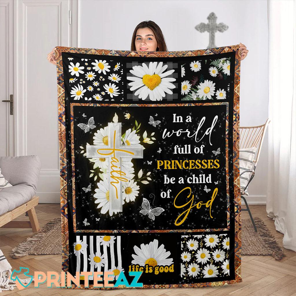 In A Good Full Of Princesses Be A Child Of God Faith Fleece Throw Quilt Blanket With Daisy Flower And Butterfly - PrinteeAZ