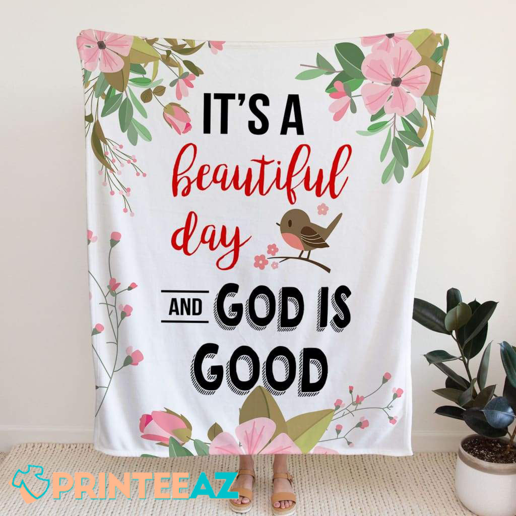 It_s A Beautiful Day God Is Good Fleece Throw Quilt Blanket With Bird, Flower And White Background - PrinteeAZ