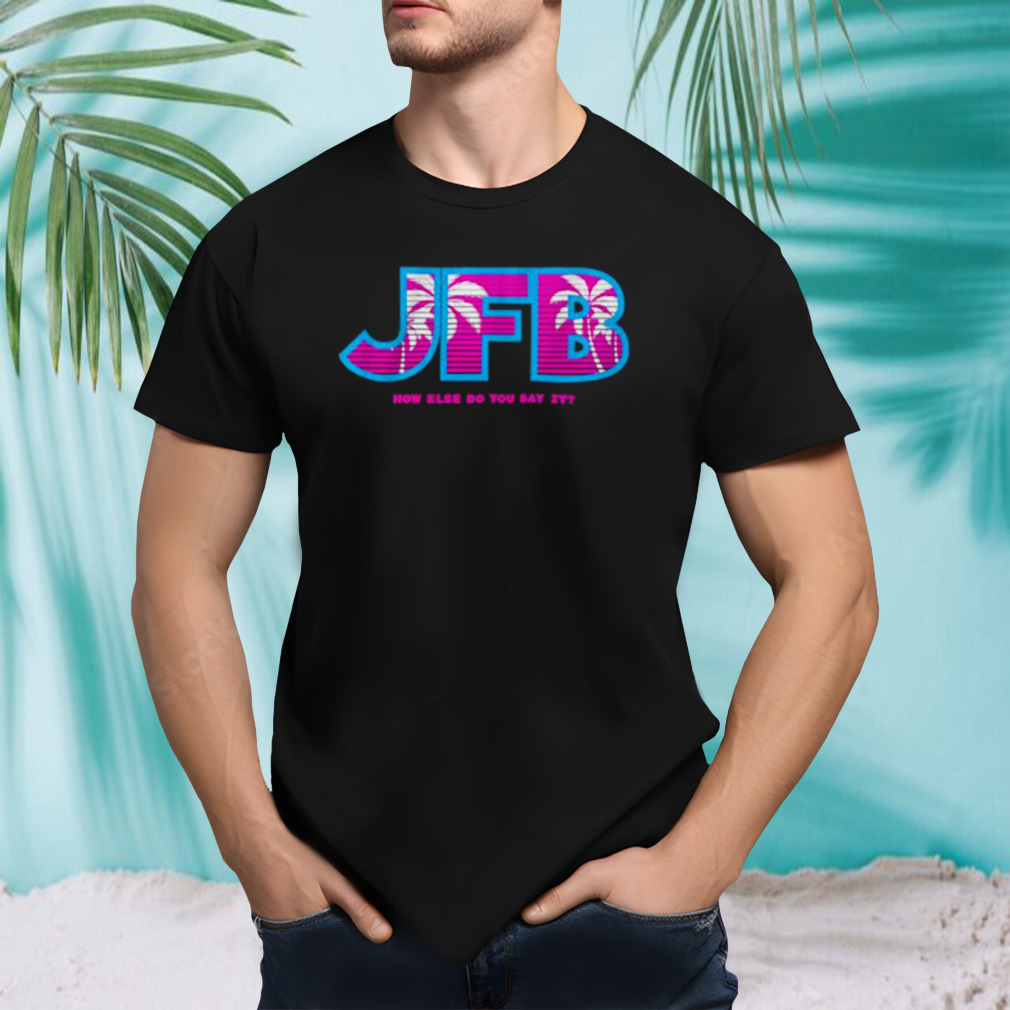 JFB How Else Do You say It Miami basketball shirt