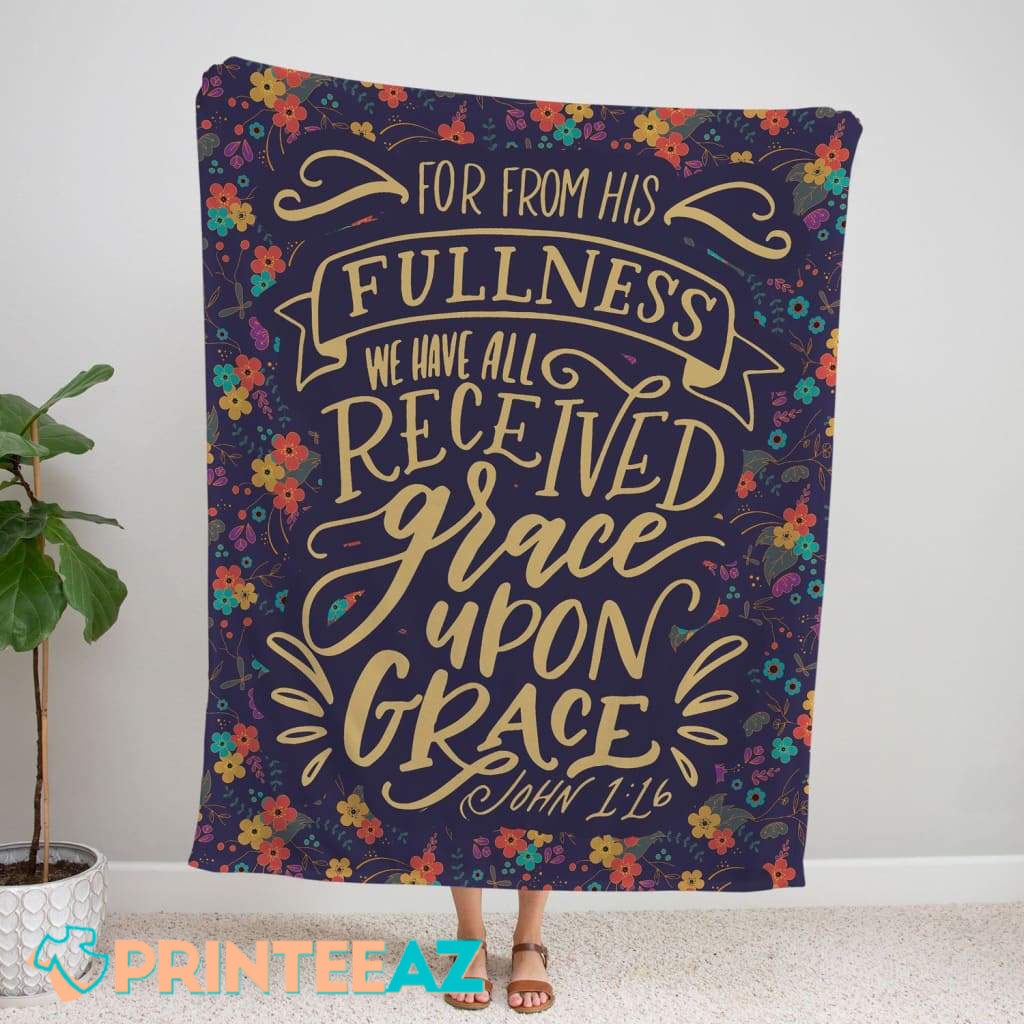 John 1-16 From His Fullness We Have All Received Grace Upon Grace Bible Verse Fleece Throw Quilt Blanket With Gold Text And Flowers - PrinteeAZ