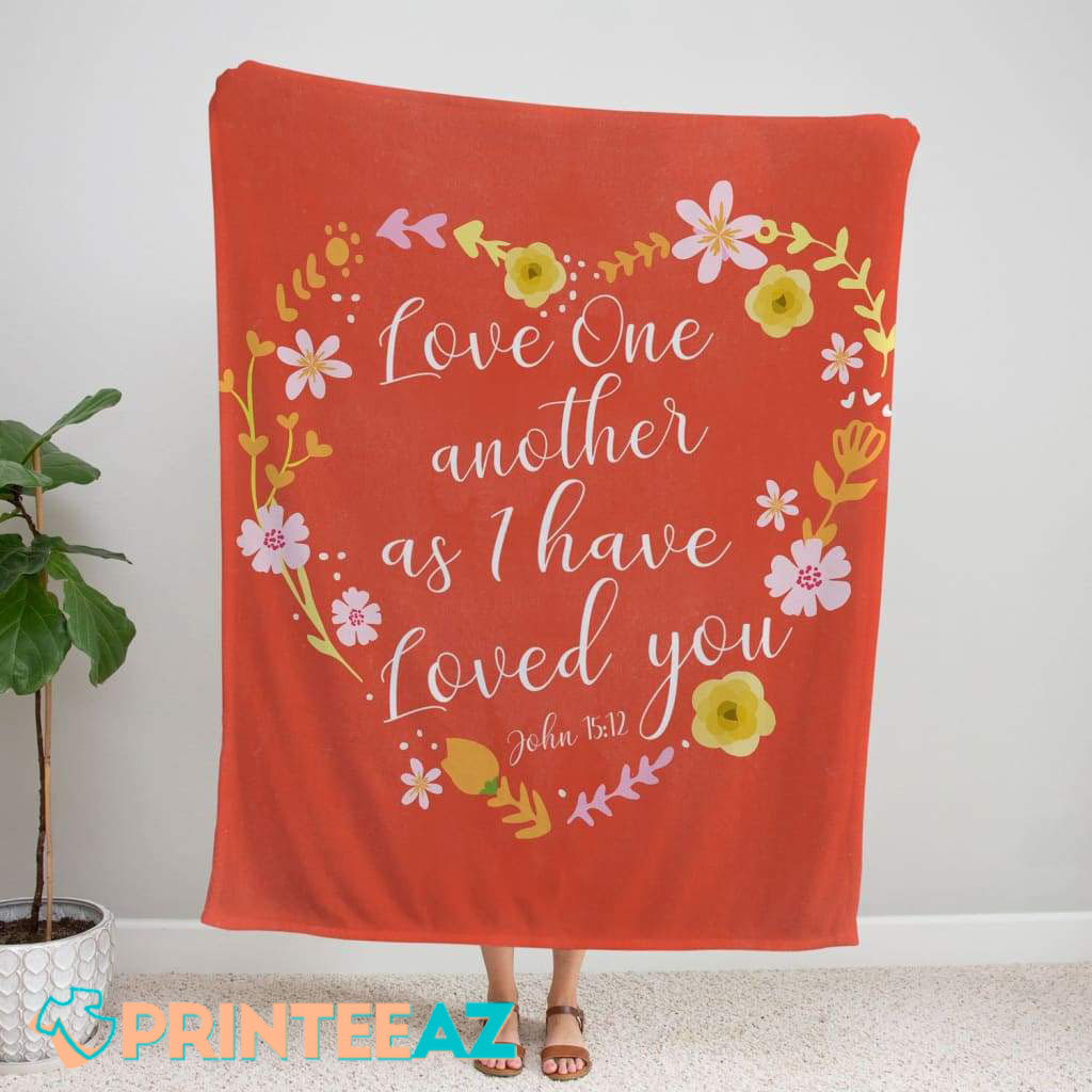 Love One Another As I Have Loved You John 15-12 Bible Verse Fleece Throw Quilt Blanket With Flowers And White Text - PrinteeAZ