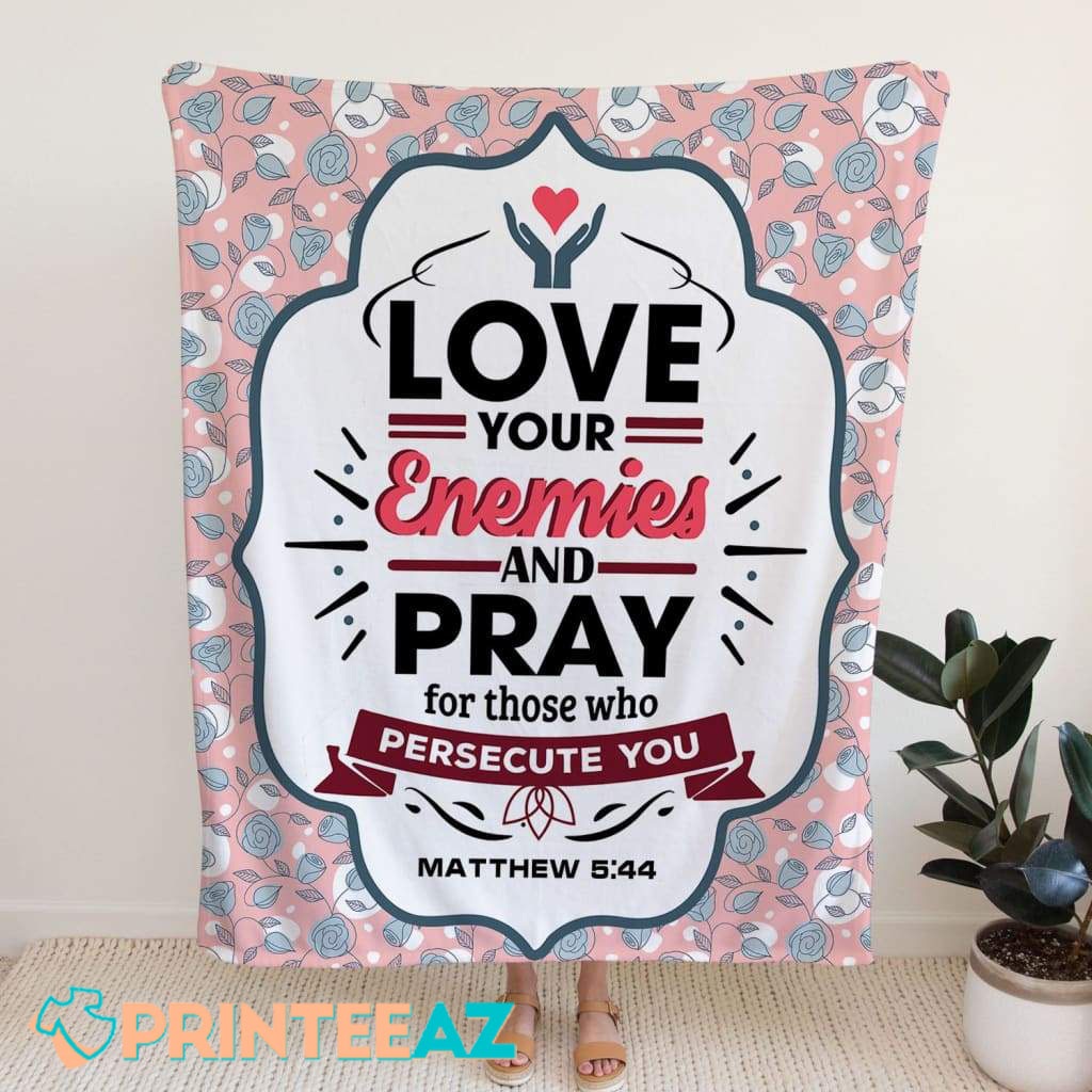 Love Your Enemies Matthew 5-44 Bible Verse Fleece Throw Quilt Blanket With Heart And Flowers - PrinteeAZ