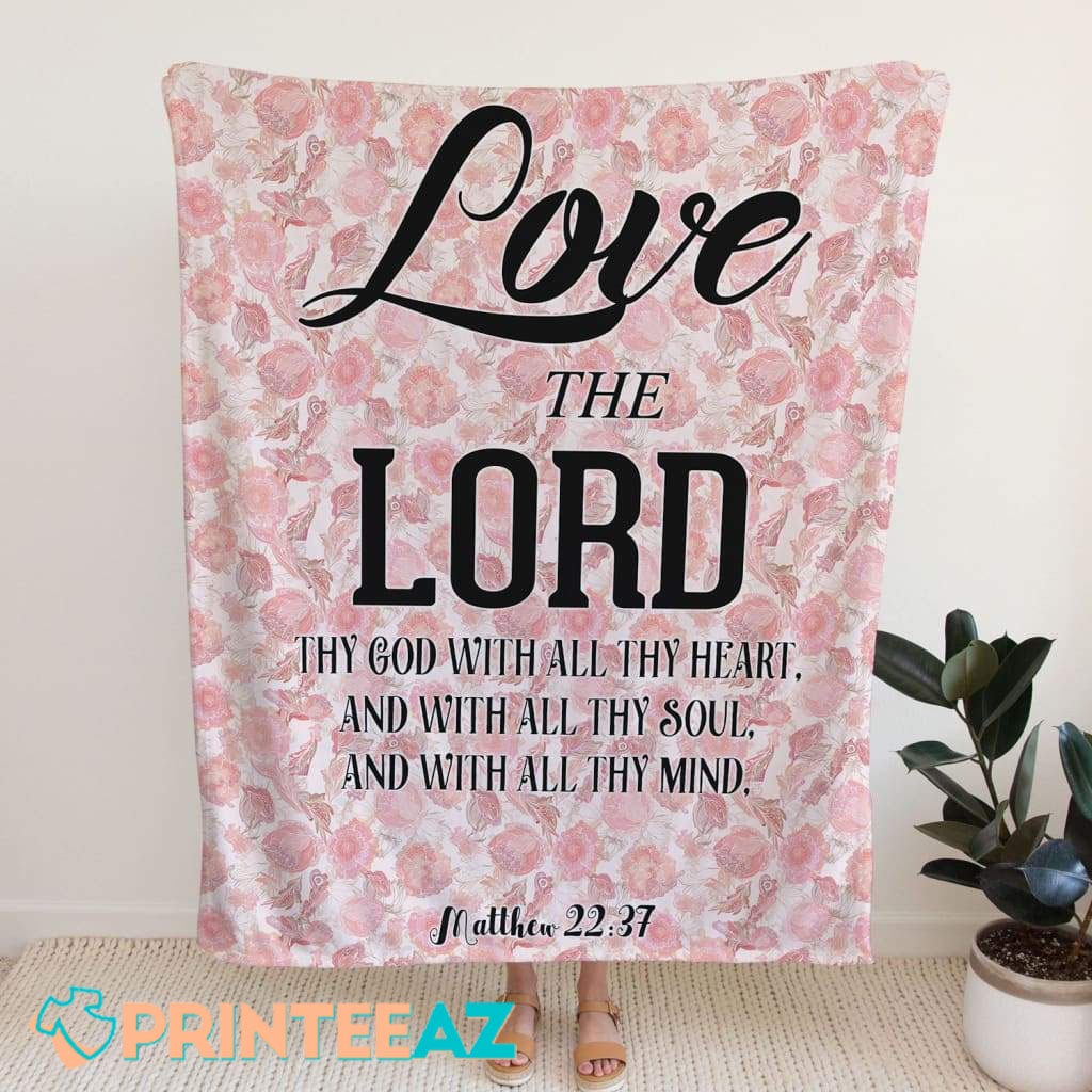 Matthew 22-37 Love The Lord Your God With All Your Heart Bible Verse Fleece Throw Quilt Blanket With Black Text And Flowers - PrinteeAZ