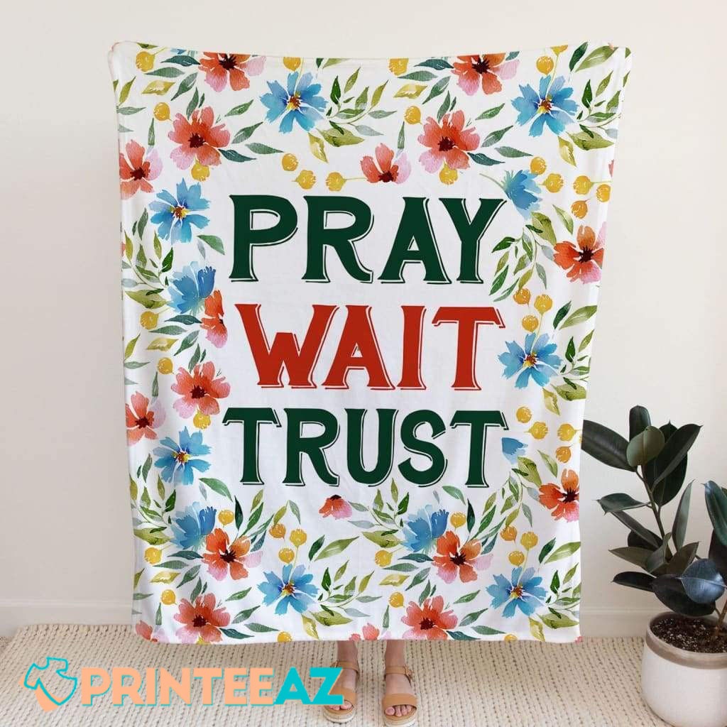 Pray Wait Trust Quote Fleece Throw Quilt Blanket With Flowers, Green And Red Text - PrinteeAZ