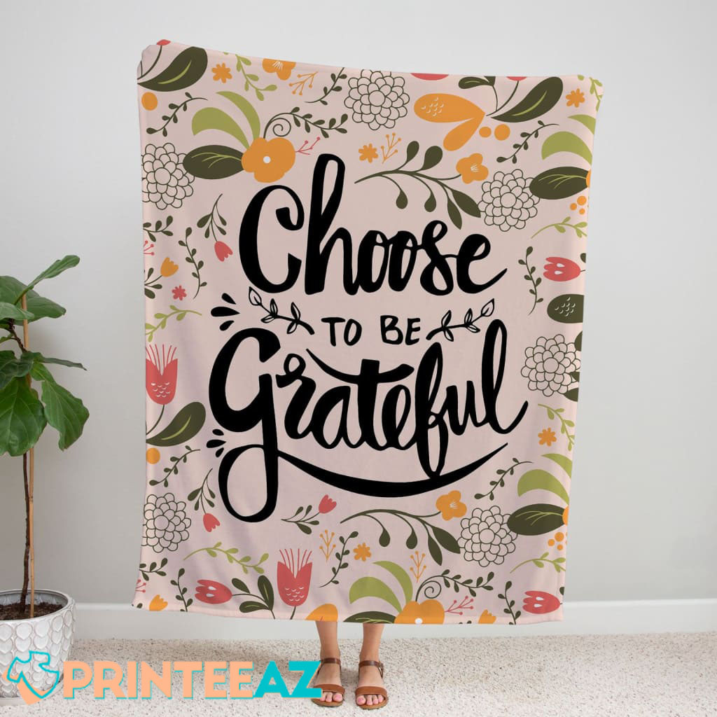 Quote Choose To Be Grateful Fleece Throw Quilt Blanket With Flower And Black Text - PrinteeAZ