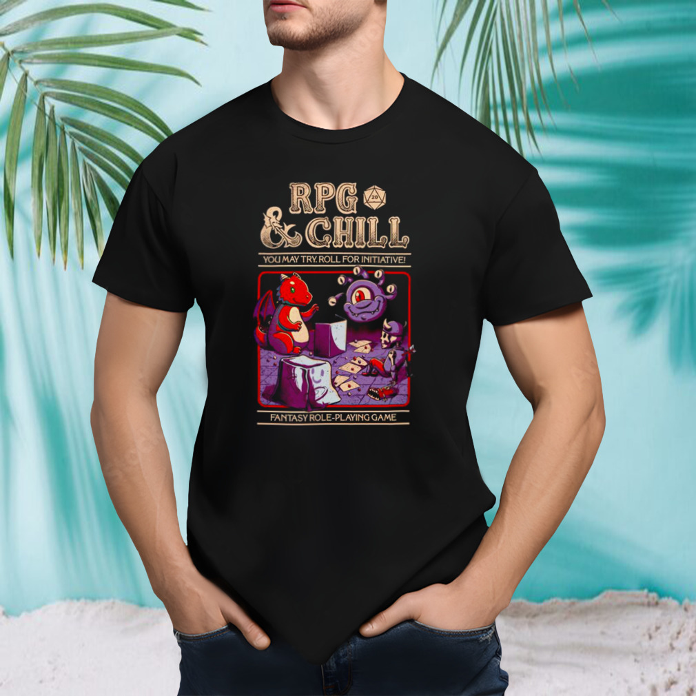 RPG and Chill you may try roll for initiative shirt