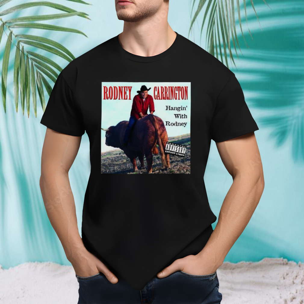 Rodney Carrington Hangin With Rodney shirt