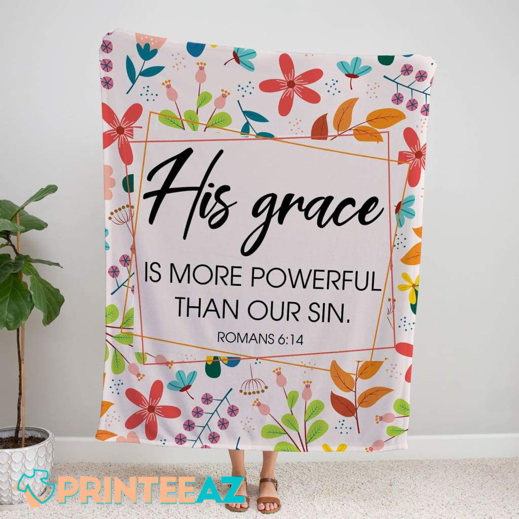 Romans 6-14 His Grace Is More Powerful Than Our Sin Bible Verse Fleece Throw Quilt Blanket With Black Text And Flowers - PrinteeAZ