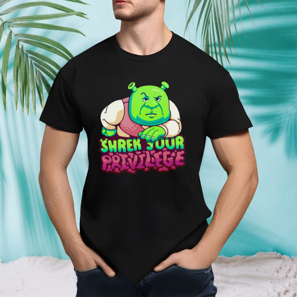 Shrek Your Privilege shirt