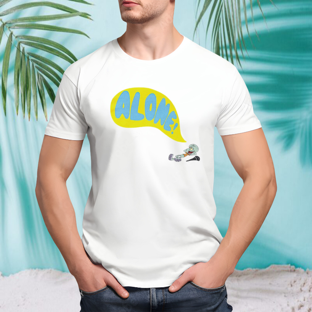 Squidward alone spongebob squarepants shirt