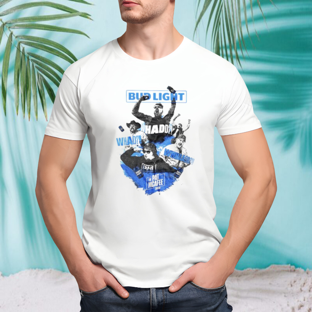 The pat mcafee show bud light whad shirt