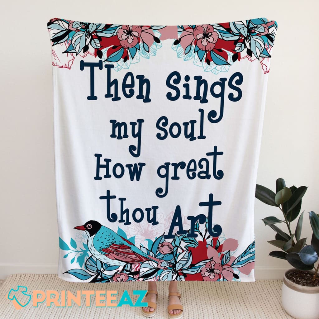 Then Sings My Seul How Great Thou Art Fleece Throw Quilt Blanket White And Flower - PrinteeAZ