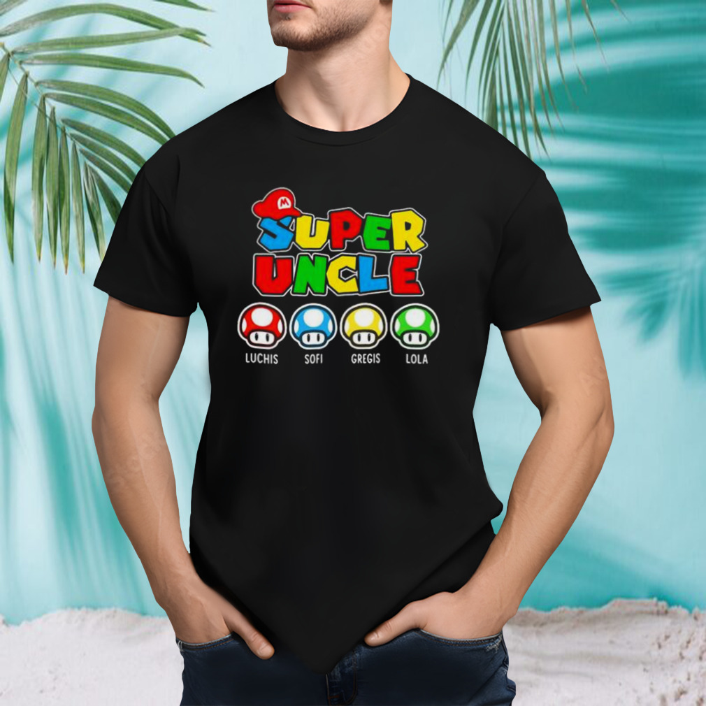 Mario Super Uncle Luchis Sofi Gregis Lola 2023 shirt