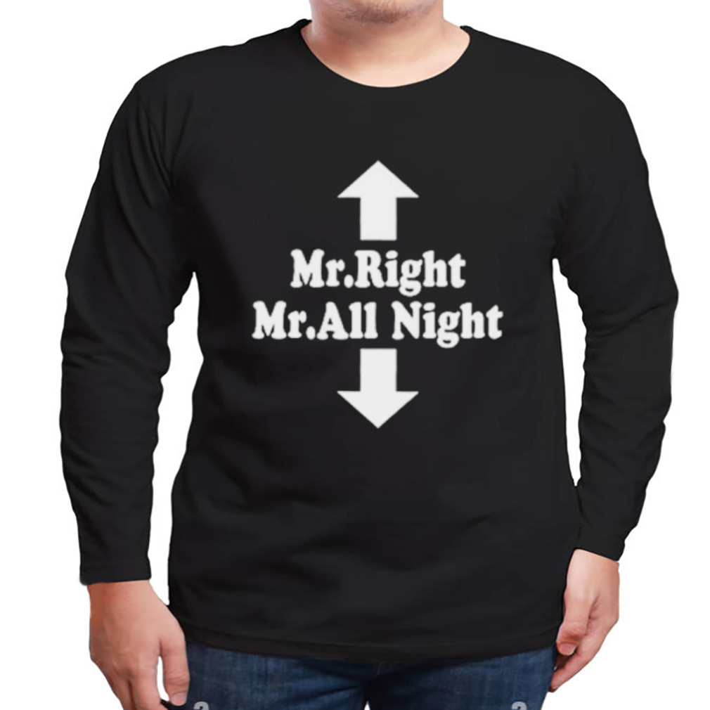 Mr right mr all night shirt 3 Longsleeve tshirt