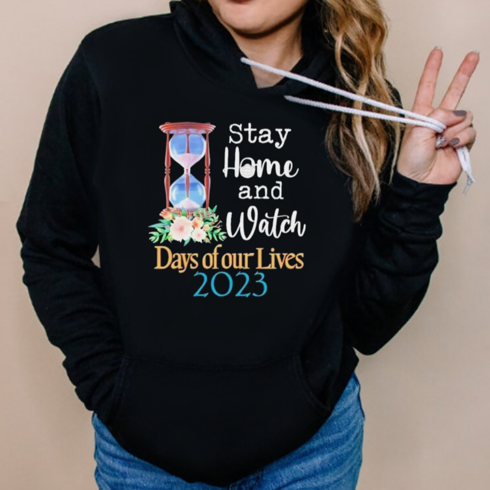 Stay home and watch days of our lives 2023 shirt 5 Hoodies